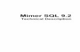 Mimer SQL 9• Transaction management using Optimistic Concurrency Control, a method pioneered by Mimer Information Technology, which overcomes many of the problems of conventional