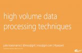 high volume data processing techniques - Ms SQL Girl€¦ · high volume data processing techniques julie koesmarno | @mssqlgirl ... ssis balanced data distributor other techniques.