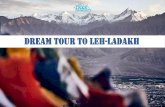 Dream tour to Leh-Ladakh · 2020-03-29 · Volvo Seat from Delhi to Manali Manali Volvo Stand Transfer Manali to Leh and Leh to Srinagar transfer in SUV / Tempo on sharing basis.