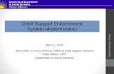 Child Support Enforcement System Modernization · 11/04/2018  · Child Support Enforcement System Modernization April 11, 2018 John Dillon, CT IV-D Director, Office of Child Support