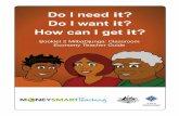Do I need it? Do I want it? How can I get it?...w Background This guide will show you how to implement the practical component of ‘Do you want it? Do you need it? How do you get