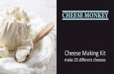 Cheese Making Kit · 2016-10-21 · Congratulations on choosing Cheese Monkey to be your guide! The 20 cheeses in this book and the accompanying cheese making kit have been designed