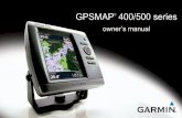 GPSMAP 400/500 series - Garmin International · 2011-04-27 · GPSMAP 400/500 Series Owner’s Manual 3 Getting Started Turning the Unit On or Off To turn on the unit, press and release