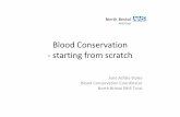 Blood Conservation -starting from scratch...Blood Conservation-starting from scratch Jane Ashby-Styles Blood Conservation Coordinator North Bristol NHS Trust Introduction • Overview