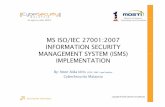MS ISO/IEC 27001:2007 INFORMATION SECURITY … · 2018-01-08 · Measure Effectiveness Conduct Awareness Workshops Policy Information Security Incident Management Information System