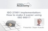 ISO 27001 implementation: How to make it easier using ISO ......How to use ISO 9001 to make your ISO 27001 implementation less painful. You have already implemented ISO 9001, or you