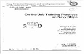 On-the-Job Training Practices on Navy ShipsThis report describes the results of a questionnaire designed to assess Navy on-the-job training (OJT) practices,,. The questionnaire was