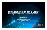 Think like an MBA not a CISSP · Think like an MBA not a CISSP Matt Malone Security Services Director 512-650-0179 Matt.Malone@SLAITconsulting.com Embracing University Culture to