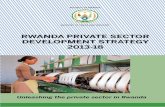RWANDA PRIVATE SECTOR DEVELOPMENT STRATEGY 2013-18 MINICOM Private Sector Devel… · The Private Sector Development Strategy (PSDS) aims to redress this imbalance and unleash Rwandan