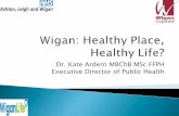 Dr. Kate Ardern MBChB MSc FFPH Executive Director of ... · Lifestyle Smoking in the Townships `26% of the adult population of Wigan borough are smokers compared with 24% in England