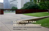 CARPENTER PARK PROJECT AGREEMENT - Dallas · 18 Carpenter Park Project Agreement with Carpenter Park, LLC Belo Foundation realized the importance of Carpenter Plaza and developed