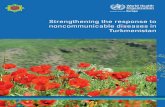 Strengthening the response to NCDs in Turkmenistan · 2013-12-02 · Strengthening the response to noncommunicable diseases in Turkmenistan The WHO Regional Ofﬁ ce for Europe The