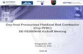 Oxy-fired Pressurized Fluidized Bed Combustor (Oxy-PFBC ... · •Demo Plant (~4 years) •Commercial Plant Demo (5-10 years) Novel Technologies - Pressurized combustion with O 2