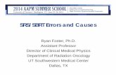 SRS/SBRT Errors and Causes · 2014-06-25 · SRS/SBRT Errors and Causes Ryan Foster, Ph.D. Assistant Professor Director of Clinical Medical Physics Department of Radiation Oncology