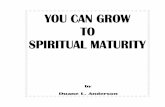 You Can Grow to Spiritual Maturity - AIBI Resources · Understanding the Levels of Spiritual Maturity The New Born Baby I Peter 2:2 Spiritual growth is compared to physical growth