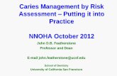 Caries Management by Risk Assessment Putting it …...Caries Management by Risk Assessment – Putting it into Practice NNOHA October 2012 John D.B. Featherstone Professor and Dean