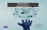 Stateless Attribution: Toward International Accountability in … · 2017-06-02 · states to fulfill their commitments and address grievances when mali-cious cyber activity occurs.