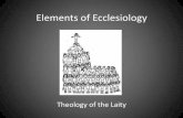 Elements of Ecclesiologyourladyoftheangelsregion.org/Ecclesiology-Trezza.pdf · Elements of Ecclesiology Theology of the Laity . What is Ecclesiology? . The study of the CHURCH .