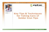 Key Tips & Techniques for Taking Care of Solder …...6 Solder Iron Tip Dewetting Is the most common form of tip failure • Caused by: – oxidation of the tip plating – Use of