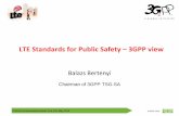 LTE Standards for Public Safety – 3GPP view · 2013-05-26 · LTE Enhancements . Preserve strengths of LTE while also adding features needed for public safety Maximise the technical