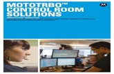 MOTOTRBO™ Control Room Solutions...of quality, solve business critical problems and deliver exceptional customer experiences. POWERFUL FUNCTIONALITY The fully featured MOTOTRBO Control