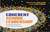 SCHOOL LEADERSHIP COHERENT SCHOOL …files.ascd.org/pdfs/publications/books/Coherent-School...Michael FULLAN Lyle KIRTMAN FULLAN & KIRTMAN Forging Clarity from Complexity COHERENT