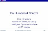 On Humanoid Control - Hellas · 2010-11-05 · On Humanoid Control Hiro Hirukawa Humanoid Robotics Group Intelligent Systems Institute ... link structure that is not fixed to the