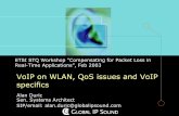VoIP on WLAN, QoS issues and VoIP specifics · ubiquitous QoS issues – If I run VoIP over WLAN at home, whose going to guarantee me QoS level? • Usage of technology that can deal
