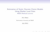 Estimation of Static Discrete Choice Models Using Market Level … · 2012-07-23 · Estimation of Static Discrete Choice Models Using Market Level Data NBER Methods Lectures Aviv