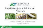 Retail Marijuana Education Program Report ... - Colorado · •Alignment of messaging across state agencies •18-month Education and Awareness Campaign •On-going education and