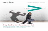 Say hello to Customer 3 - Accenture€¦ · Say “Hello” to Customer 3.0. Customer 3.0 has evolved from a position of accepting the demands made by companies, to that of a power