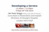 Developing a Service - Hodsoll House...Developing a Service 11.50am – 12.20pm Friday 14th Feb 2014 Mr Peter Briggs BDS(Hons) MSc MRD FDS RCS(Eng), Consultant in Restorative and Implant