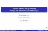 CIS192 Python Programming - University of Pennsylvaniacis192/spring2015/files/lec/lec14.pdfCIS192 Python Programming Mixing C with Python/Modules and Packages Eric Kutschera University