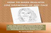 HOW TO MAKE REALISTIC LINE DRAWINGS OF ANY …to+Make...make realistic line drawings of any face, I will make use of lots of extra details while teaching some basic fundamentals. To