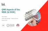 QMS Aspects of the MDR (& IVDR) - BSI Group · 2018-02-09 · Volunteers Required! Early Pilot MDR / IVDR QMS Audits (2017) • Not a full formal audit, could be: • Section of site
