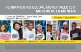 HERRAMIENTAS GLOBAL MONEY WEEK 2017 MUSEOS DE LA …globalmoneyweek.org/resources/gmw2017/toolkits/spanish/... · 2017-01-26 · 1 HERRAMIENTAS GLOBAL MONEY WEEK 2017 MUSEOS DE LA