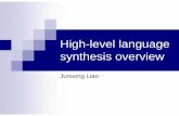 High-level Language synthesis overview-Junsong Liao · High-level language synthesis overview ... scheduling and/or binding. ... and assigns each value to a physical register. Analysis