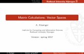 Matrix Calculations: Vector Spaces · We can send vectors v 2V in one vector space to other vectors w 2W in another (or possibly the same) vector space? V;W are vector spaces, so