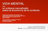 >> un enfoque naturalizado sobre la autonomía de la conducta · 2019-01-24 · xabier BARANDIARAN ASLab, Universidad Politécnica de Madrid VIDA MENTAL >> un enfoque naturalizado