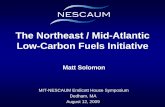 The Northeast / Mid-Atlantic Low-Carbon Fuels Initiative · MIT-NESCAUM Endicott House Symposium. Dedham, MA. August 12, 2009. The Northeast / Mid-Atlantic Low-Carbon Fuels Initiative