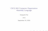 CSC2/452 Computer Organization Assembly Languagesree/courses/csc-252...I 8086 (their rst 16-bit processor) I 80186, 80286 I 80386, 80486 (their 32-bit processors) I 80586 became the