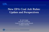 New EPA Coal Ash Rules: Update and Perspectives...New EPA Coal Ash Rules: Update and Perspectives Dr. Jack Groppo University of Kentucky Center for Applied Energy Research Lexington,