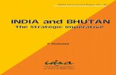INDIA and BHUTAN - Institute for Defence Studies …...India and Bhutan: The Strategic Imperative | 5 trust and equality. This spirit kept the relationship moving unhindered. Various