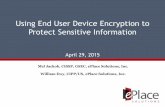 Using End User Device Encryption to Protect Sensitive ......Apr 29, 2015  · Using End User Device Encryption to Protect Sensitive Information April 29, 2015 Mel Jackob, CISSP, GSEC,