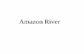 Lecture 18 - Amazon Lecturepujana/latin/PDFS/Lecture 18 - Amazo… · The Superlative Amazon River Amazon is to rivers what Himalayas are to mountains or Challenger Deep is to trenches