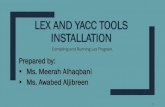 LEX AND YACC TOOLS INSTALLATION - KSU · • To install Yacc tool, type the following command in terminal : sudo apt-get install bison • If the servers of bison are down and give