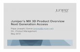 Juniper’s MX 3D Product Overview Next Generation Access · Juniper’s MX 3D Product Overview Next Generation Access Pepe (Joseph) Garcia (pepeg@juniper.net) Dir., Product Management