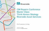 CIH Repairs Conference Master Class Think Homes Strategy ... pdfs/Abbie PDFs... · CIH Repairs Conference Master Class Think Homes Strategy Riverside Asset Services ... • Central