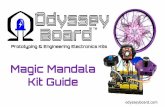 Kit Guide Magic Mandala · 2018-02-14 · Magic Mandala Required Parts Microcontroller Potentiometer Block Socket Block Switch Block F/F Jumper Wires* Odyssey Board Base 9v battery