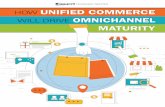 ROADMAP REPORT HOW UNIFIED COMMERCE...HOW UNIFIED COMMERCE WILL DRIVE OMNICHANNEL MATURITY 1 “Customers are shouting, are retailers listening?” This was the apropos title of a